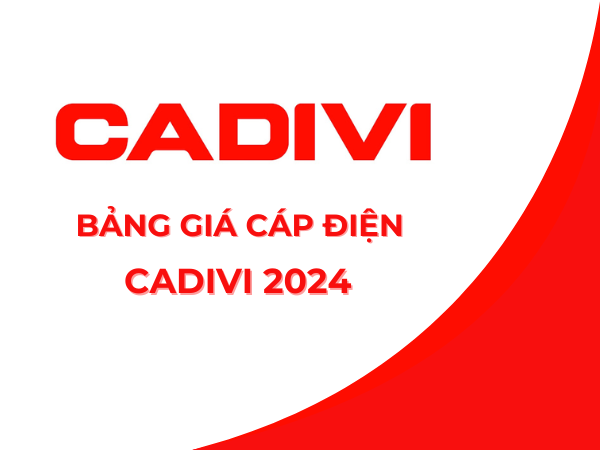 Bảng Báo Giá Cáp Điện CADIVI 2024 - Đại Lý Cấp 1 Chính Hãng Miền Nam